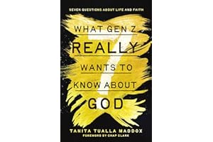What Gen Z Really Wants to Know About God: Seven Questions About Life and Faith