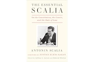 The Essential Scalia: On the Constitution, the Courts, and the Rule of Law