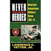 Never Without Heroes: Marine Third Reconnaissance Battalion in Vietnam, 1965-70