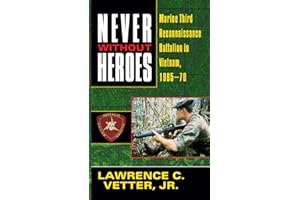 Never Without Heroes: Marine Third Reconnaissance Battalion in Vietnam, 1965-70