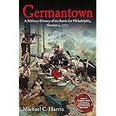 Germantown: A Military History of the Battle for Philadelphia, October 4, 1777