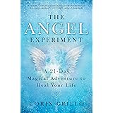 The Angel Experiment: A 21-Day Magical Adventure to Heal Your Life