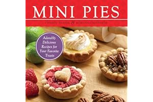 Mini Pies: Adorable and Delicious Recipes for Your Favorite Treats
