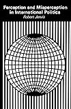 Perception and Misperception in International Politics (Center for International Affairs, Harvard University)