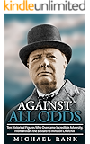 Against All Odds: Ten Historical Figures Who Overcame Incredible Adversity, From William the Bastard to Winston Churchill