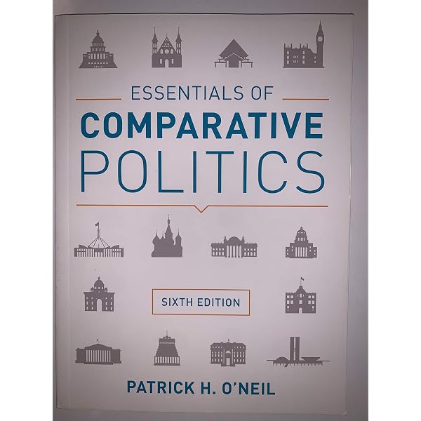 Essentials of Comparative Politics: O'Neil, Patrick H