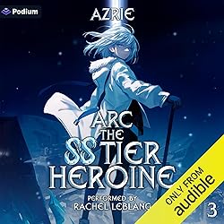 Arc the SS Tier Heroine Book 3: An OP MC Isekai