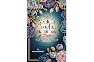 THE MODERN CROCHET HANDBOOK FOR BEGINNERS: Simple Projects to Build Skills and Confidence