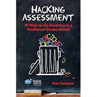 Hacking Assessment: 10 Ways to Go Gradeless in a Traditional Grades School (Hack Learning Series Book 3) book cover