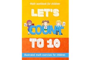 Let's count to 10: Illustrated math workbook for 2-5 years old kids. Practical exercises for learning and playing!