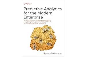 Predictive Analytics for the Modern Enterprise: A Practitioner's Guide to Designing and Implementing Solutions