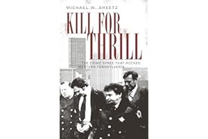 Kill for the Thrill: The Crime Spree that Rocked Western Pennsylvania (True Crime)