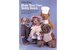 Make Your Own Teddy Bears: Instructions and Full-Size Patterns for Jointed and Unjointed Bears and Their Clothing