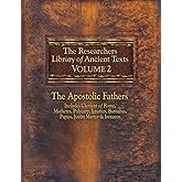 The Researchers Library of Ancient Texts, Volume 2: The Apostolic Fathers Includes Clement of Rome, Mathetes, Polycarp, Ignat