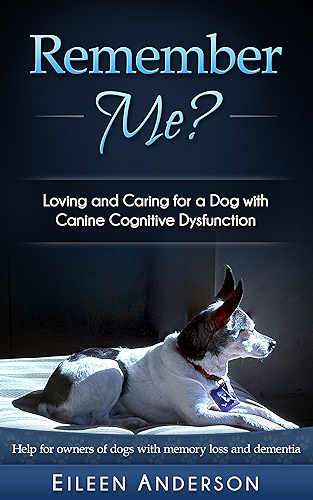 Download Remember Me?: Loving and Caring for a Dog with Canine Cognitive Dysfunction (English Edition) PDF