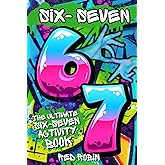 6...7... SIX SEVEN!: The Ultimate Six-Seven Activity Book: A Birthday, Easter, Christmas Stocking Stuffer Gift for Tweens & Teens (Fun Book Gift Ideas)
