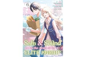 Safe & Sound in the Arms of an Elite Knight (Manga) Volume 6