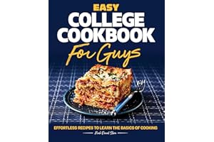 Easy College Cookbook for Guys: Effortless Recipes to Learn the Basics of Cooking