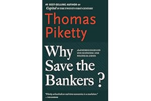 Why Save the Bankers?: And Other Essays on Our Economic and Political Crisis
