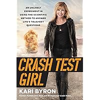 Crash Test Girl: An Unlikely Experiment in Using the Scientific Method to Answer Life's Toughest Questions