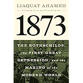 1873: The Rothschilds, the First Great Depression, and the Making of the Modern World