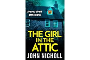 The Girl in the Attic: The BRAND NEW heart-racing thriller from John Nicholl for 2026