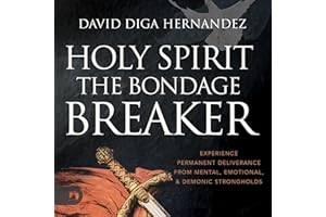 Holy Spirit: The Bondage Breaker: Experience Permanent Deliverance from Mental, Emotional, and Demonic Strongholds