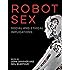 Robot Sex: Social and Ethical Implications (The MIT Press)