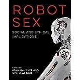 Robot Sex: Social and Ethical Implications