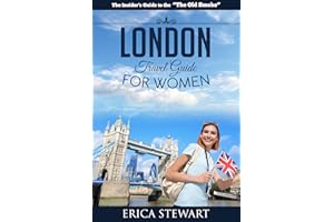 LONDON: THE COMPLETE INSIDER´S GUIDE FOR WOMEN TRAVELING TO LONDON: Travel England UK Europe Guidebook (TRAVEL GUIDE FOR WOME