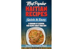 Most Popular Haitian Recipes – Quick & Easy: A Cookbook of Essential Food Recipes Direct from Haiti