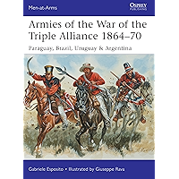 Armies of the War of the Triple Alliance 1864–70: Paraguay, Brazil, Uruguay & Argentina (Men-at-Arms Book 499) book cover Armies of the War of the Triple Alliance 1864–70: Paraguay, Brazil, Uruguay & Argentina (Men-at-Arms Book 499) book cover