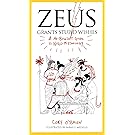 Zeus Grants Stupid Wishes: A No-Bullshit Guide to World Mythology