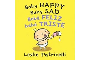 Baby Happy Baby Sad/Bebè feliz bebè triste: (A Bilingual Spanish-English Gentle Introduction to Emotions and Big Feelings for Babies and Toddlers) (Leslie Patricelli Board Books)
