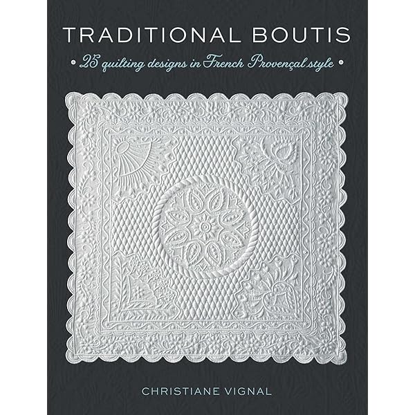 Quilts of Provence: The Art and Craft of French Quiltmaking