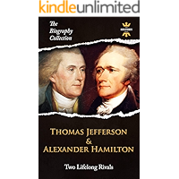 THOMAS JEFFERSON & ALEXANDER HAMILTON: Two Lifelong Rivals. The Biography Collection. Biographies, Facts & Quotes book cover THOMAS JEFFERSON & ALEXANDER HAMILTON: Two Lifelong Rivals. The Biography Collection. Biographies, Facts & Quotes book cover