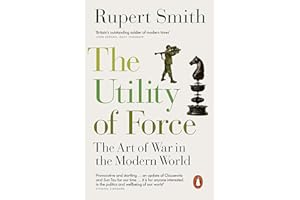 The Utility of Force: The Art of War in the Modern World