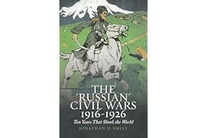 The "Russian" Civil Wars, 1916-1926: Ten Years That Shook the World