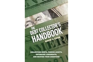 The Debt Collector's Handbook: Collecting Debts, Finding Assets, Enforcing Judgments, and Beating Your Creditors