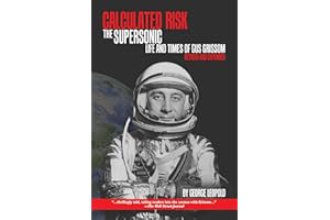 Calculated Risk: The Supersonic Life and Times of Gus Grissom, Revised and Expanded
