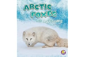 Arctic Foxes Are Awesome (Polar Animals)