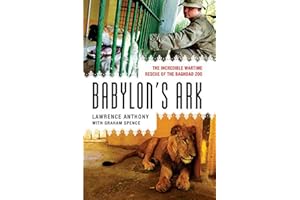 Babylon's Ark: The Incredible Wartime Rescue of the Baghdad Zoo