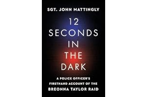12 Seconds in the Dark: A Police Officer's Firsthand Account of the Breonna Taylor Raid