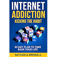 Internet Addiction: Kicking the Habit: 30 Day Plan To Take Back Your Life book cover