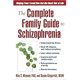 The Complete Family Guide to Schizophrenia: Helping Your Loved One Get the Most Out of Life
