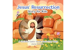 Jesus' Resurrection Story for Kids: A Christian Easter Book about Holy Week