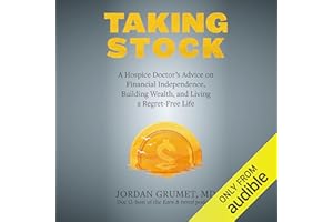 Taking Stock: A Hospice Doctor's Advice on Financial Independence, Building Wealth, and Living a Regret-Free Life