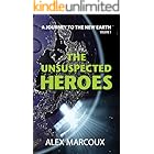 The Unsuspected Heroes: What if Autism Holds the Key to Earth's Salvation? (A Journey to the New Earth Book 1)