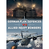 German Flak Defences vs Allied Heavy Bombers: 1942–45 (Duel Book 98) book cover German Flak Defences vs Allied Heavy Bombers: 1942–45 (Duel Book 98) book cover