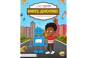Robotic Adventures: A Journey Beyond Imagination (STEM Solvers)